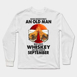 Never Underestimate An Old September Man Who Loves Whiskey Long Sleeve T-Shirt